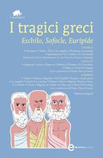 I tragici greci. Eschilo, Sofocle, Euripide. Ediz. integrale