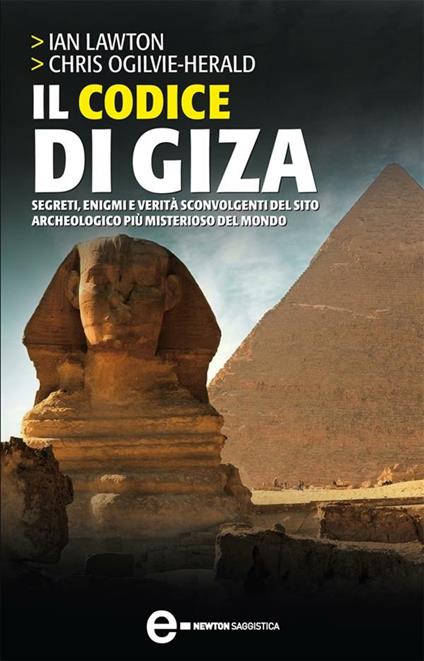 Il codice di Giza. Segreti, enigmi e verità sconvolgenti nel sito archeologico più misterioso del mondo - Ian Lawton,Chris Ogilvie-Herald,F. Ossola - ebook