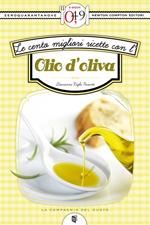 Le cento migliori ricette con l'olio d'oliva