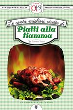 Le cento migliori ricette di piatti alla fiamma