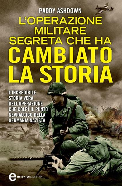 L' operazione militare segreta che ha cambiato la storia - Paddy Ashdown,N. Giugliano - ebook