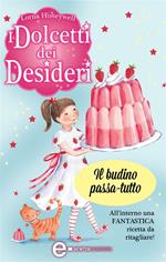 Il budino passa-tutto. I dolcetti dei desideri. Vol. 3