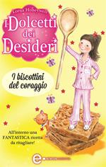 I biscottini del coraggio. I dolcetti dei desideri. Vol. 4