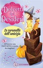 Le caramelle dell'amicizia. I dolcetti dei desideri. Vol. 6