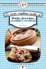 Le cento migliori ricette di pâté, terrine, crostini e crostoni