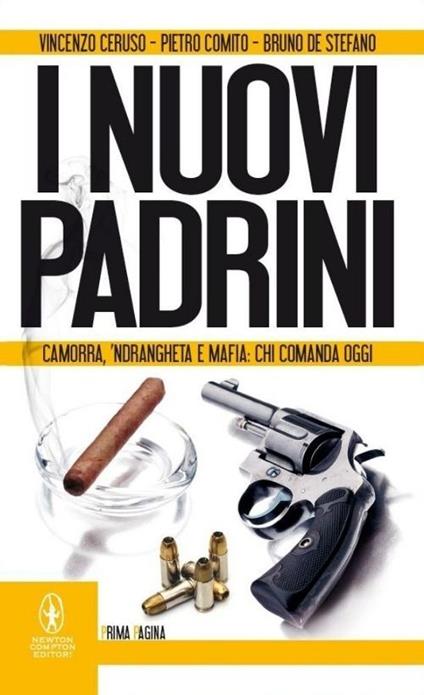 I nuovi padrini. Camorra, 'ndrangheta e mafia: chi comanda oggi - Vincenzo Ceruso,Pietro Comito,Bruno De Stefano - copertina