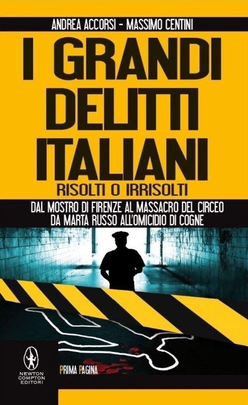 I grandi delitti italiani risolti o irrisolti - Andrea Accorsi - Massimo  Centini - - Libro - Newton Compton Editori - Newton Prima Pagina