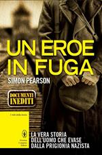 Un eroe in fuga. La vera storia dell'uomo che evase dalla prigionia nazista