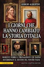 I giorni che hanno cambiato la storia d'Italia. Momenti storici e protagonisti che hanno determinato il destino del nostro paese