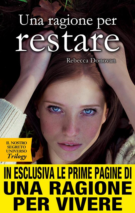 Una ragione per restare. Il nostro segreto universo. Trilogy - Rebecca Donovan,Sofia Riva - ebook