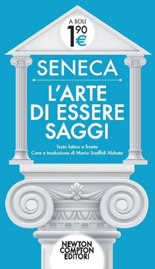 L'arte di essere saggi. Testo latino a fronte - Lucio Anneo Seneca - copertina