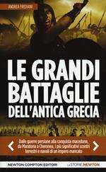 Le grandi battaglie dell'antica Grecia. Dalle guerre persiane alla conquista macedone, da Maratona a Cheronea, i più significativi scontri terrestri e navali di un impero mancato