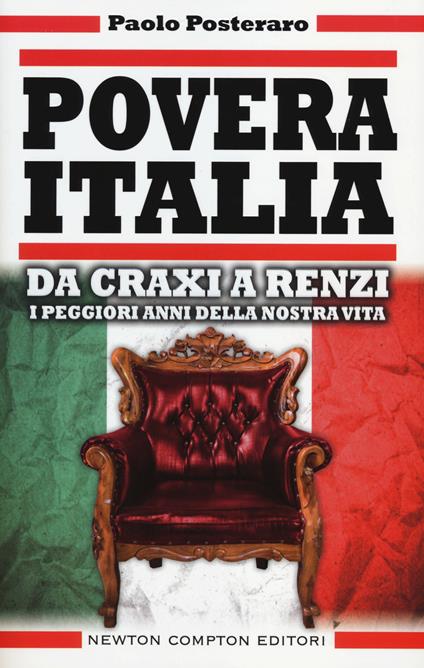 Povera Italia. Da Craxi a Renzi: i peggiori anni della nostra vita - Paolo Posteraro - copertina