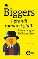 I grandi romanzi gialli. Tutte le indagini di Charlie Chan. Ediz. integrale