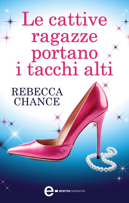 Le cattive ragazze portano i tacchi alti - Rebecca Chance,C. Pirovano - ebook