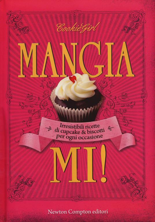 Mangiami! Irresistibili ricette di cupcake & biscotti per ogni occasione - Cookie Girl - copertina