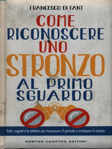 Come riconoscere uno stronzo al primo sguardo. Tutti i segreti e le tattiche per riconoscere il pericolo e anticipare il nemico - Francesco Di Fant - 3