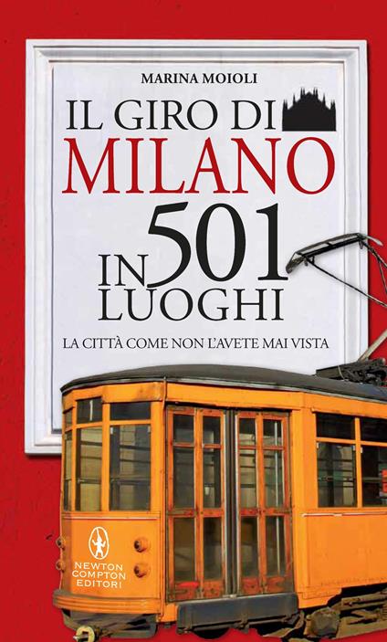 Il giro di Milano in 501 luoghi. La città come non l'avete mai vista - Marina Moioli,S. Ficca - ebook