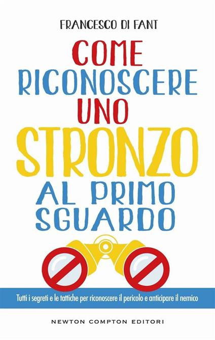 Come riconoscere uno stronzo al primo sguardo. Tutti i segreti e le tattiche per riconoscere il pericolo e anticipare il nemico - Francesco Di Fant,S. Algozzino - ebook