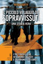 Il piccolo villaggio dei sopravvissuti. I tre fratelli che sfidarono i nazisti e salvarono 1200 ebrei