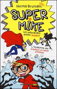 L'invasione dei pupazzi di neve zombie! Super Mike. Un imbranato molto super!. Vol. 4 - Nicola Brunialti - copertina