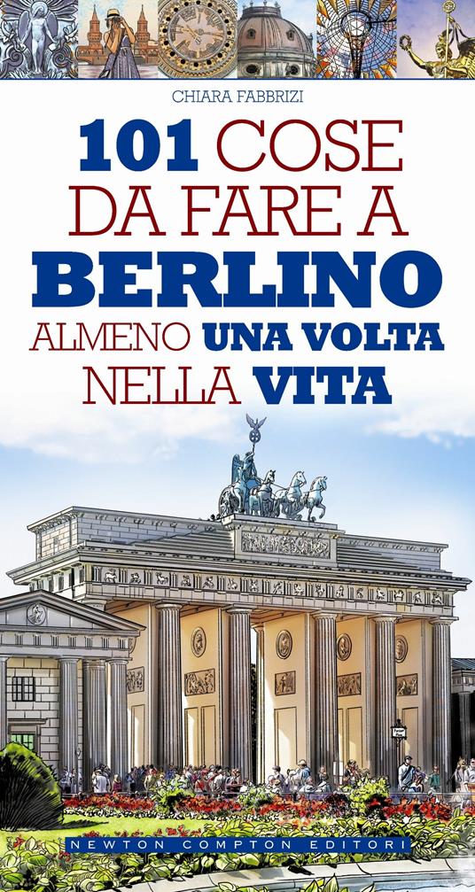 101 cose da fare a Berlino almeno una volta nella vita - Chiara Fabbrizi,Fabio Piacentini - ebook