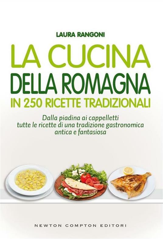 La cucina della Romagna in 250 ricette tradizionali - Laura Rangoni - ebook