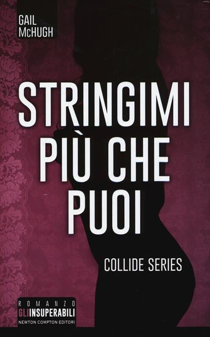 Stringimi più che puoi. Collide series - Gail McHugh - copertina