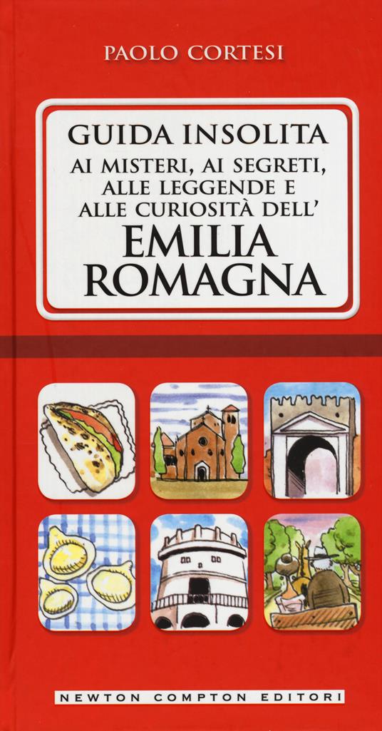 Guida insolita ai misteri, ai segreti, alle leggende e alle curiosità dell'Emilia Romagna - Paolo Cortesi - copertina