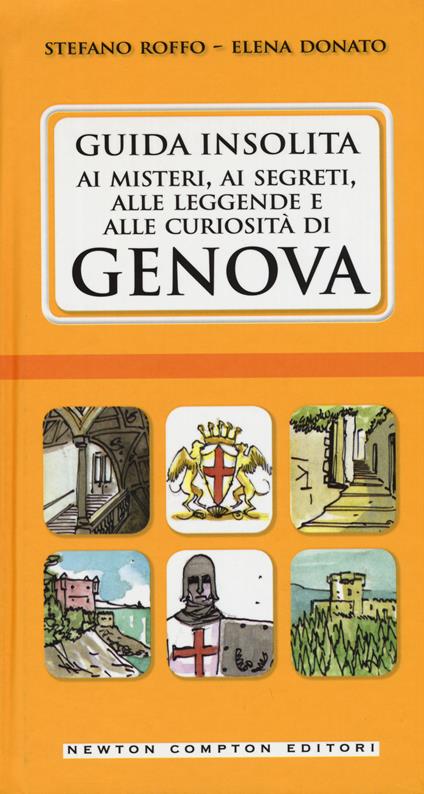 Guida insolita ai misteri, ai segreti, alle leggende e alle curiosità di Genova - Stefano Roffo,Elena Donato - copertina