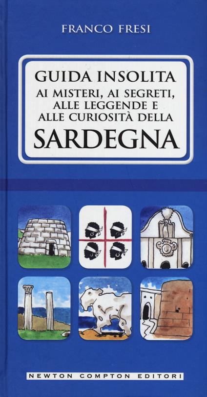 Guida insolita ai misteri, ai segreti, alle leggende e alle curiosità della Sardegna - Franco Fresi - copertina