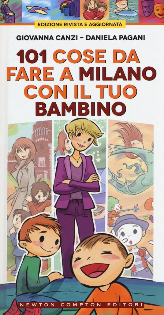 101 cose da fare a Milano con il tuo bambino - Giovanna Canzi,Daniela Pagani - copertina