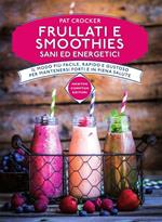 Frullati e smoothies sani ed energetici