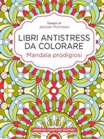 Mandala prodigiosi. Libri antistress da colorare