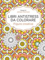 Figure creative. Libri antistress da colorare