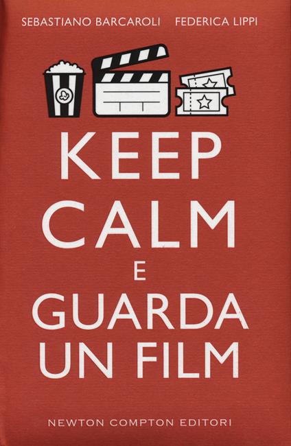 Keep calm e guarda un film - Sebastiano Barcaroli,Federica Lippi - copertina