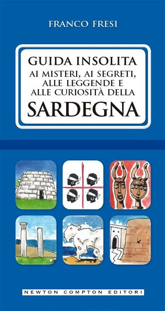 Guida insolita ai misteri, ai segreti, alle leggende e alle curiosità della Sardegna - Franco Fresi - ebook