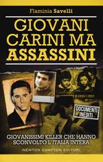 Giovani carini ma assassini. Giovanissimi killer che hanno sconvolto l'Italia