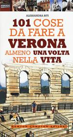 101 cose da fare a Verona almeno una volta nella vita