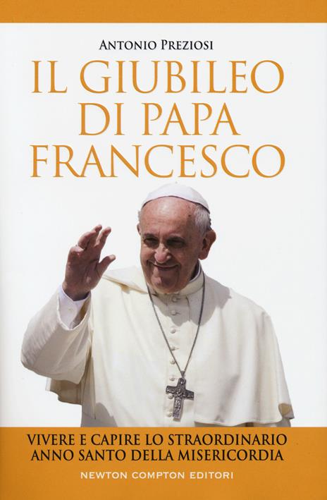 Il giubileo di papa Francesco. Vivere e capire lo straordinario Anno Santo della Misericordia - Antonio Preziosi - copertina