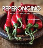 Peperoncino. Ricette piccanti, segreti e curiosità