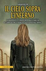 Il cielo sopra l'inferno. La drammatica storia vera di Ravensbrück il campo di concentramento nazista per sole donne