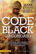 Code Black. Circondato. La vera storia dell'assedio che ha cambiato la guerra in Afghanistan