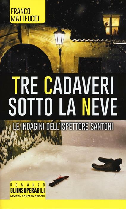 Tre cadaveri sotto la neve. Le indagini dell'ispettore Santoni - Franco Matteucci - copertina