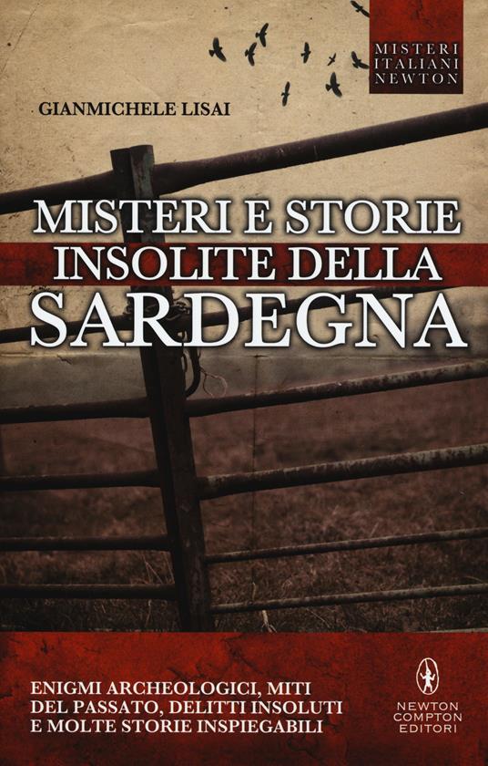 Misteri e storie insolite della Sardegna. Enigmi archeologici, miti del passato, delitti insoluti e molte storie inspiegabili  - Gianmichele Lisai - copertina