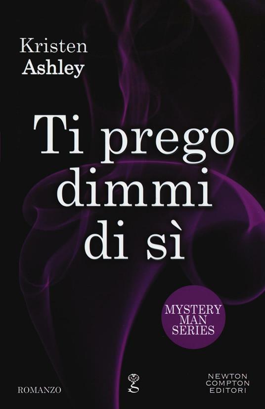 Ti prego dimmi di sì. Mystery man series - Kristen Ashley - copertina