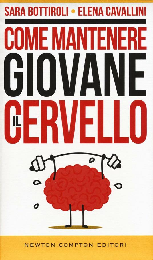 Come mantenere giovane il cervello - Sara Bottiroli,Elena Cavallini - copertina