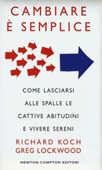 Cambiare è semplice. Come lasciarsi alle spalle le cattive abitudini e vivere sereni