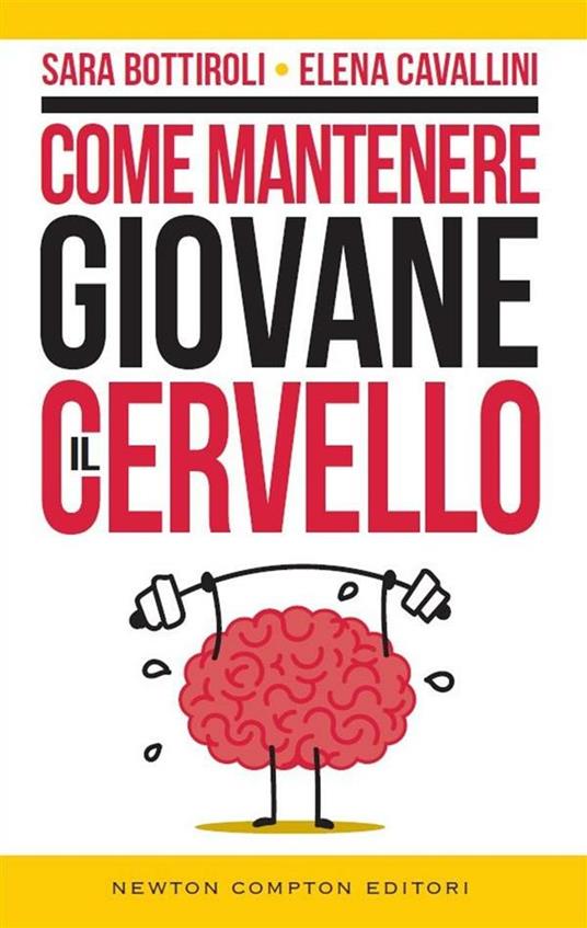 Come mantenere giovane il cervello - Sara Bottiroli,Elena Cavallini - ebook