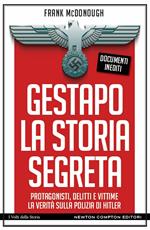 Gestapo. La storia segreta. Protagonisti, delitti e vittime. La verità sulla polizia di Hitler